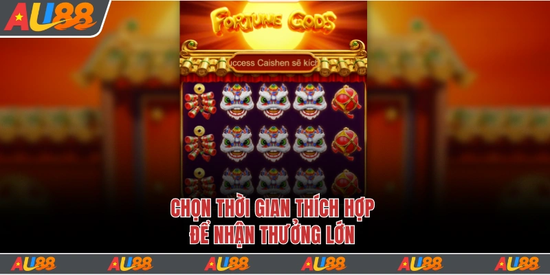 Nổ Hũ Thần Tài Au88 - Nhận Jackpot May Mắn X300 Lần Thưởng 5 Chọn thời gian thích hợp để nhận thưởng lớn