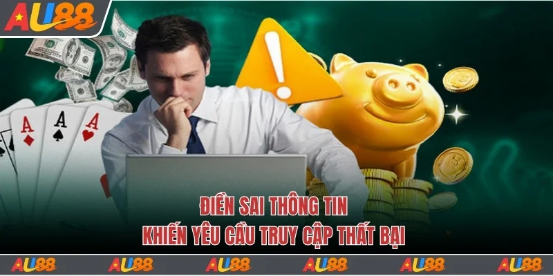 Điền sai thông tin khiến yêu cầu truy cập thất bại