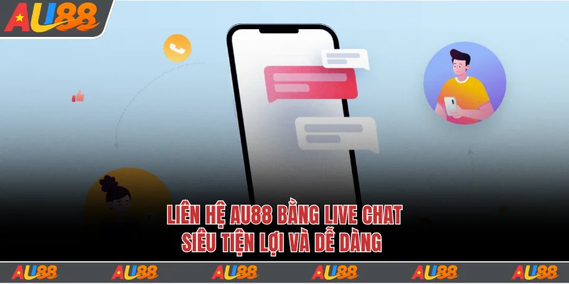 Liên hệ Au88 bằng live chat siêu tiện lợi và dễ dàng
