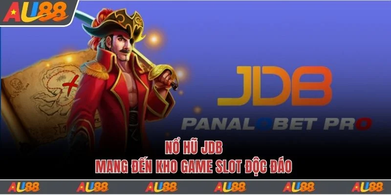 Nổ hũ JDB mang đến kho game slot độc đáo
