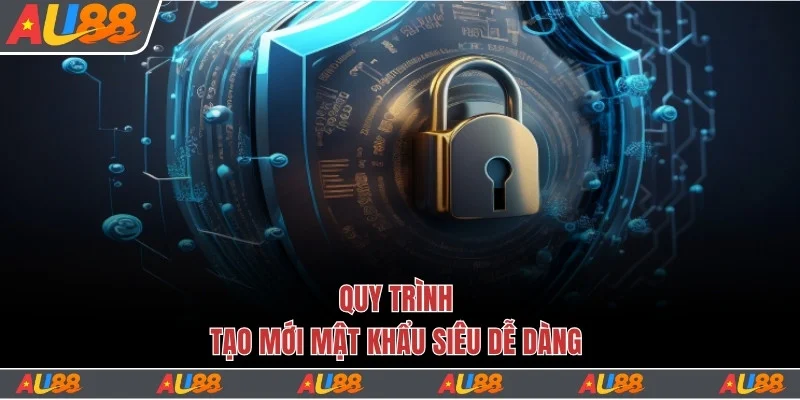 Quy trình tạo mới mật khẩu siêu dễ dàng