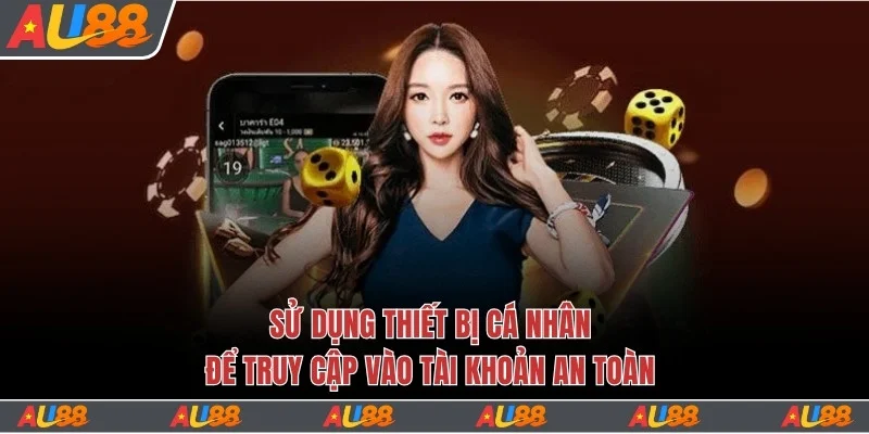 Sử dụng thiết bị cá nhân để truy cập an toàn
