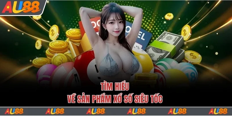 Tìm hiểu về xổ số siêu tốc